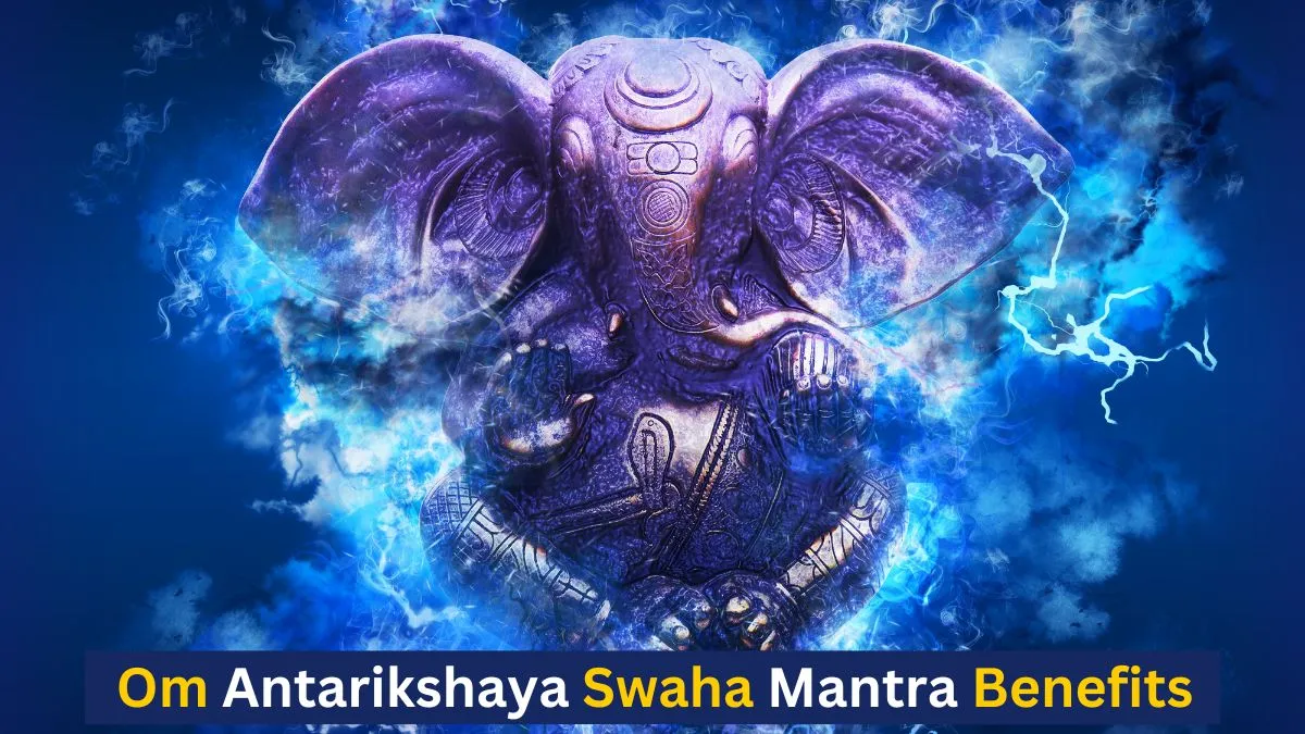 Om Antarikshaya Swaha Mantra Benefits