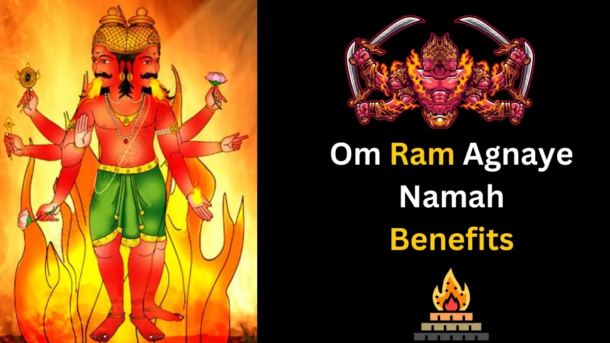 Om Ram Agnaye Namah Benefits