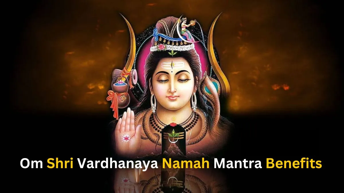 Om Shri Vardhanaya Namah Mantra Benefits