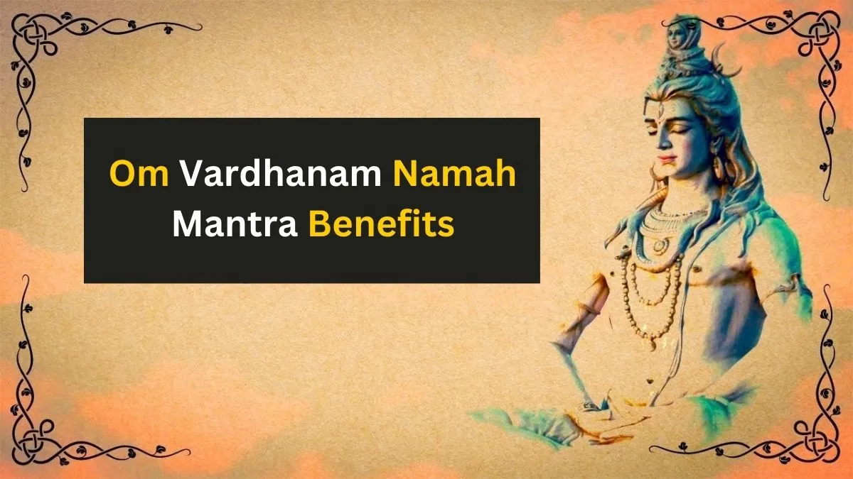 Om Vardhanam Namah Mantra Benefits