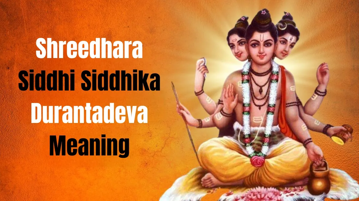 Shreedhara Siddhi Siddhika Durantadeva Meaning